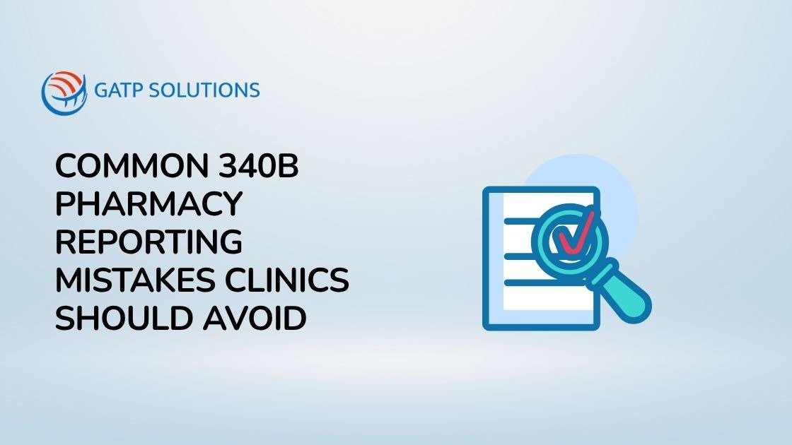 Common 340B Reporting Mistakes Clinics Should Avoid – 6 Pharmacy Best Practices