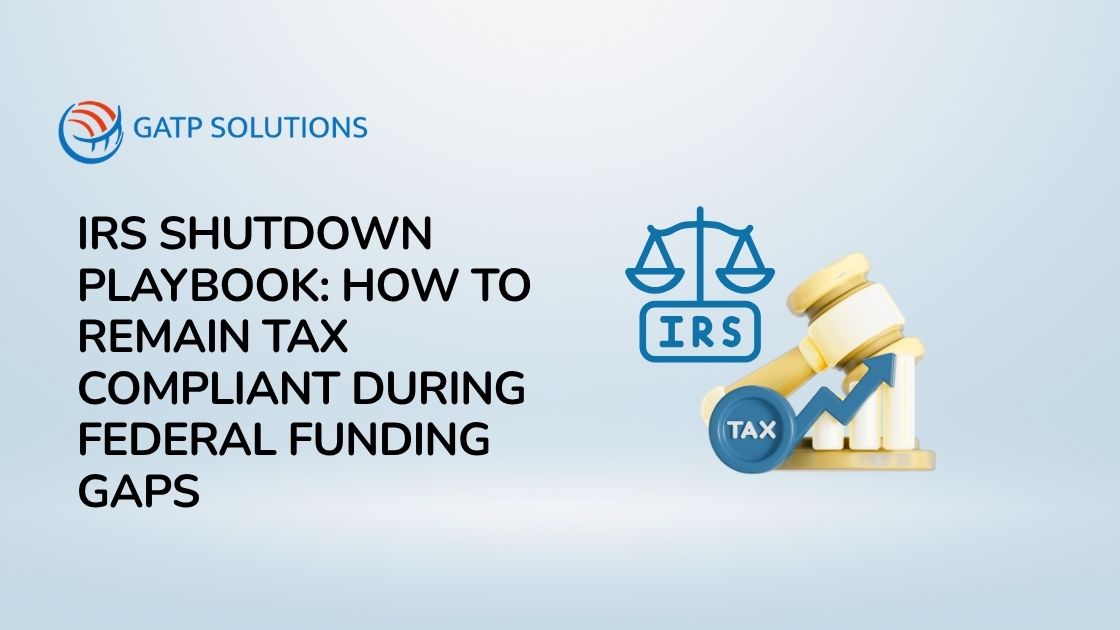 IRS Shutdown Playbook: How to Remain Tax Compliant During Federal Funding Gaps