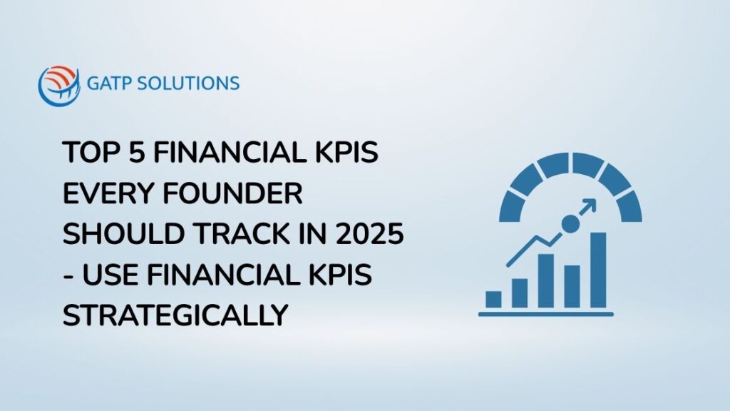 Top 5 Financial KPIs Every Founder Should Track in 2025 - Use Financial KPIs Strategically