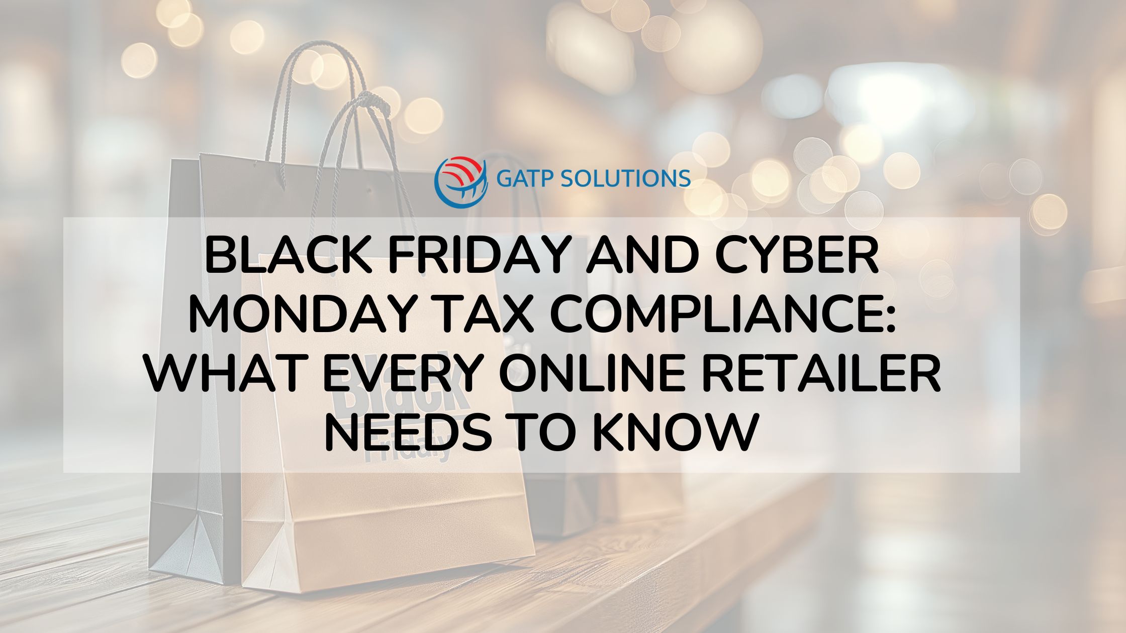 Black Friday and Cyber Monday Tax Compliance: What Every Online Retailer Needs to Know