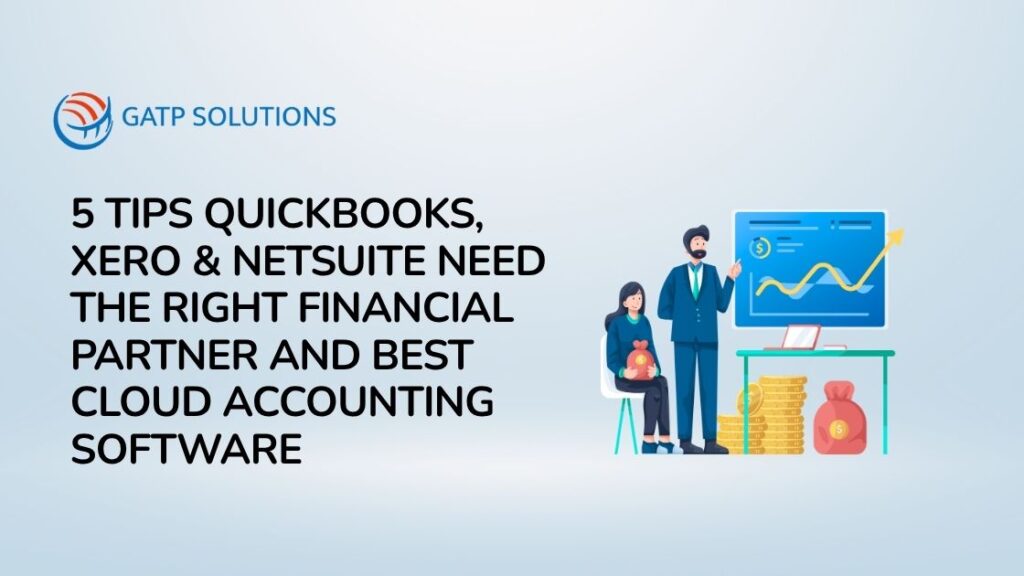 5 Tips QuickBooks, Xero & NetSuite Need the Right Financial Partner and Best Cloud Accounting Software