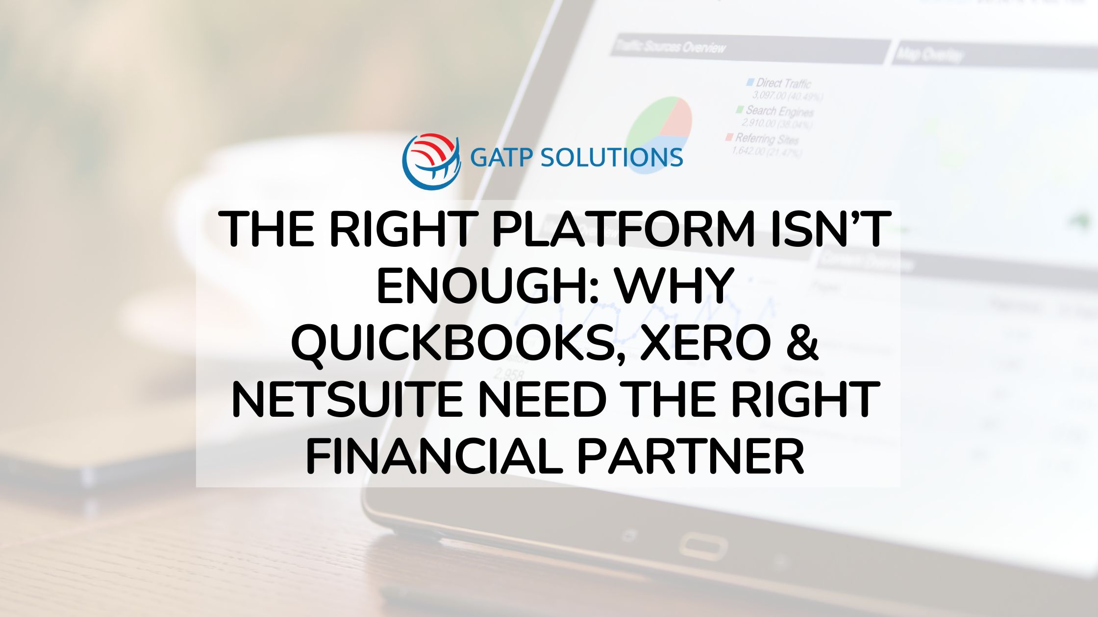The Right Platform Isn’t Enough: Why QuickBooks, Xero & NetSuite Need the Right Financial Partner