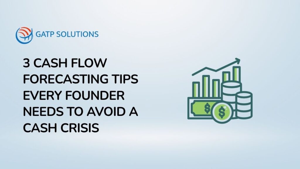 3 Cash Flow Forecasting Tips Every Founder Needs to Avoid a Cash Crisis