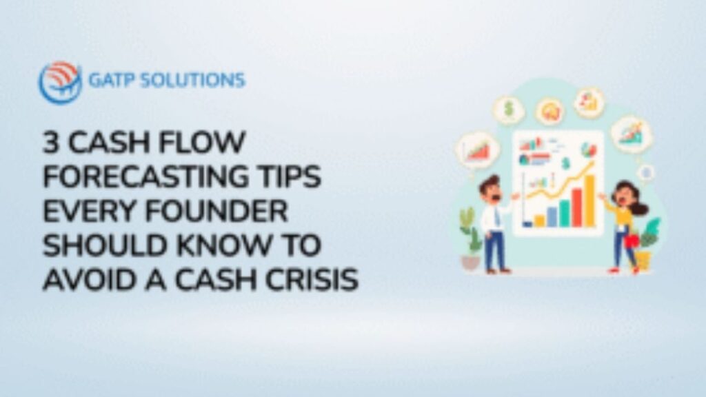 3 Cash Flow Forecasting Tips Every Founder Should Know to Avoid a Cash Crisis