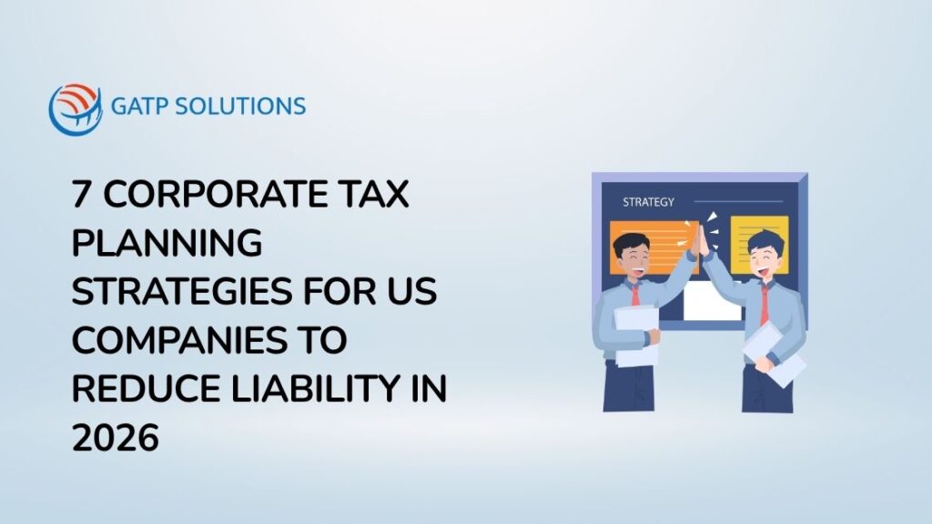 7 Corporate Tax Planning Strategies for US Companies to Reduce Liability in 2026