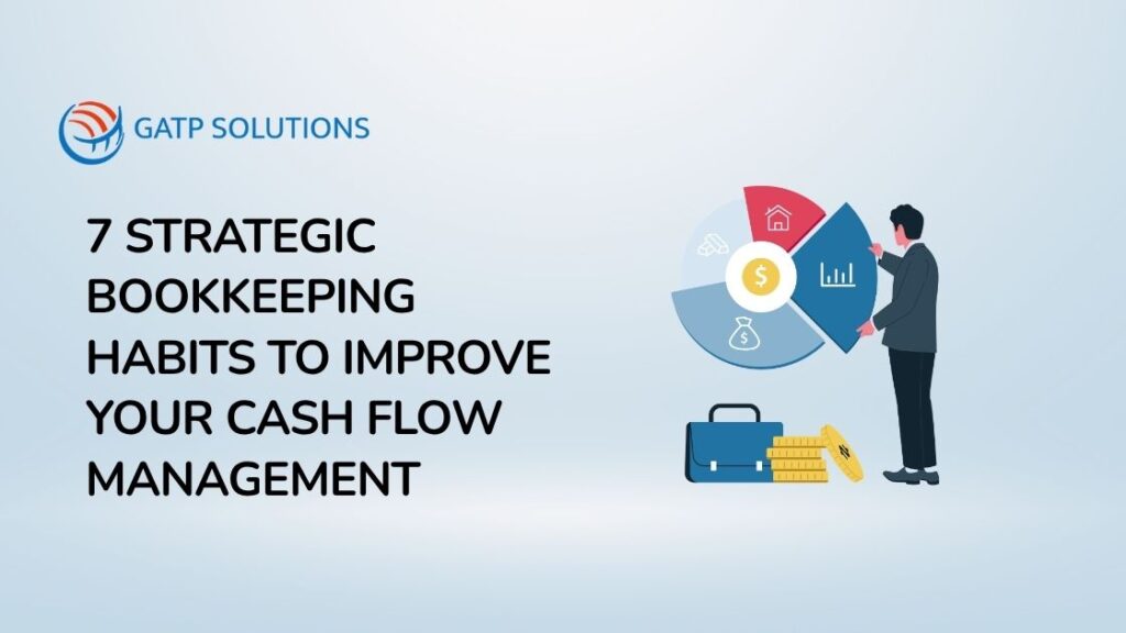 7 Strategic Bookkeeping Habits to Improve Your Cash Flow Management