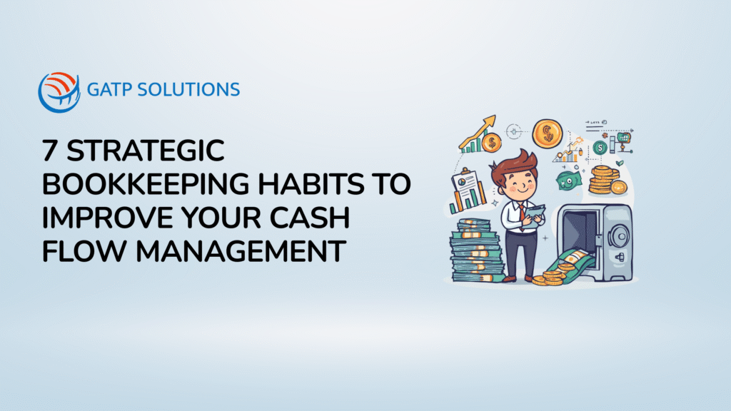 7 Strategic Bookkeeping Habits to Improve Your Cash Flow Management