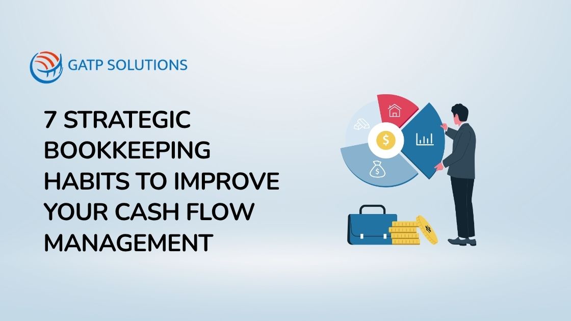 7 Strategic Bookkeeping Habits to Improve Your Cash Flow Management