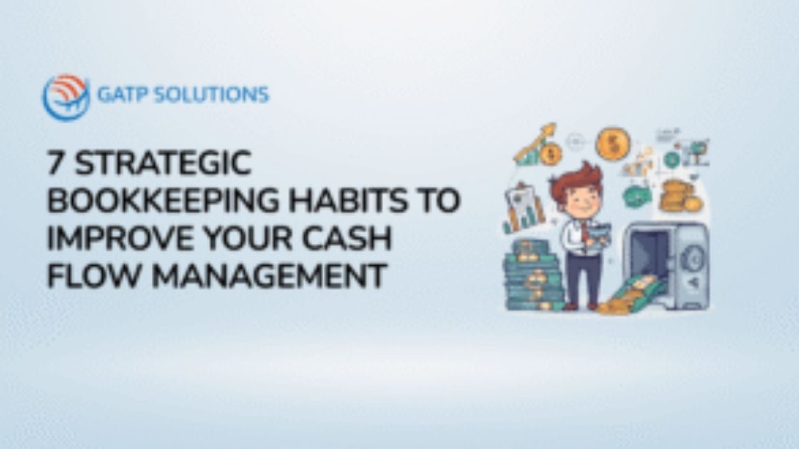 7 Strategic Bookkeeping Habits to Improve Your Cash Flow Management