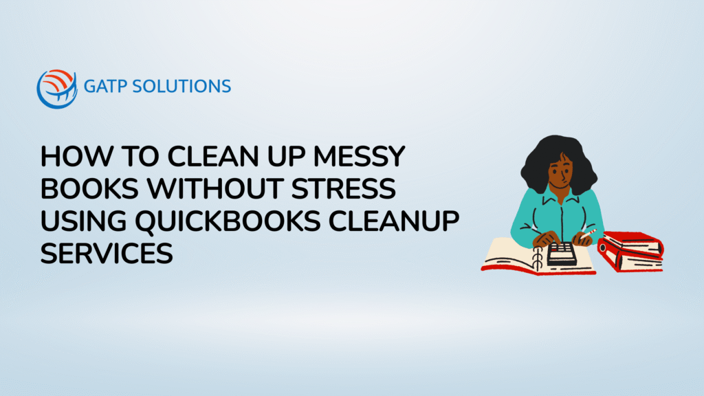 Clean Up Messy Books Using QuickBooks Cleanup Services