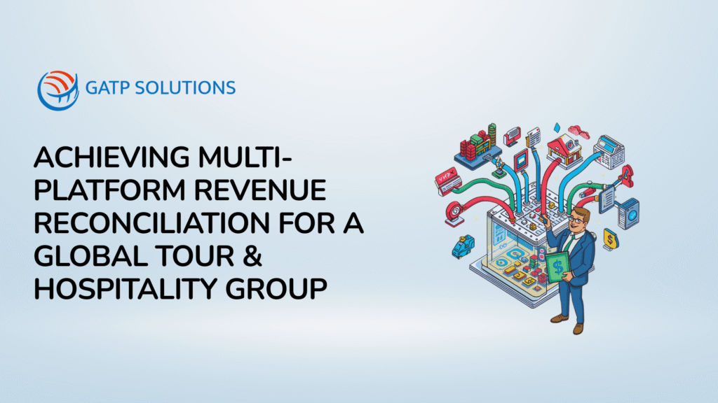 Achieving Multi-Platform Revenue Reconciliation for a Global Tour & Hospitality Group