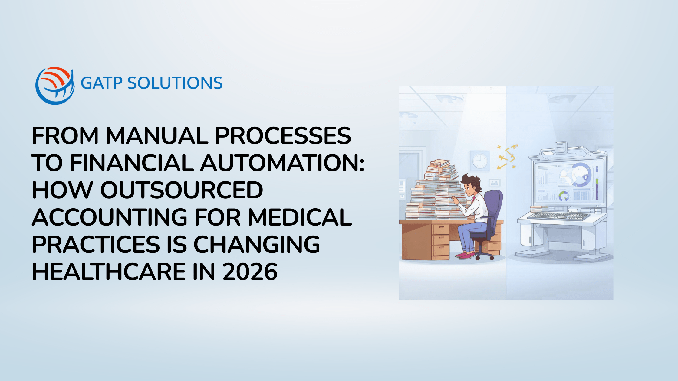 From Manual Processes to Financial Automation How Outsourced Accounting for Medical Practices Is Changing Healthcare in 2026