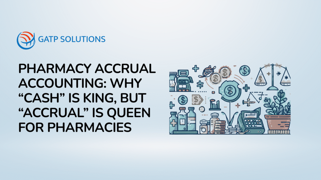 Pharmacy Accrual Accounting Why “Cash” is King, but “Accrual” is Queen for Pharmacies
