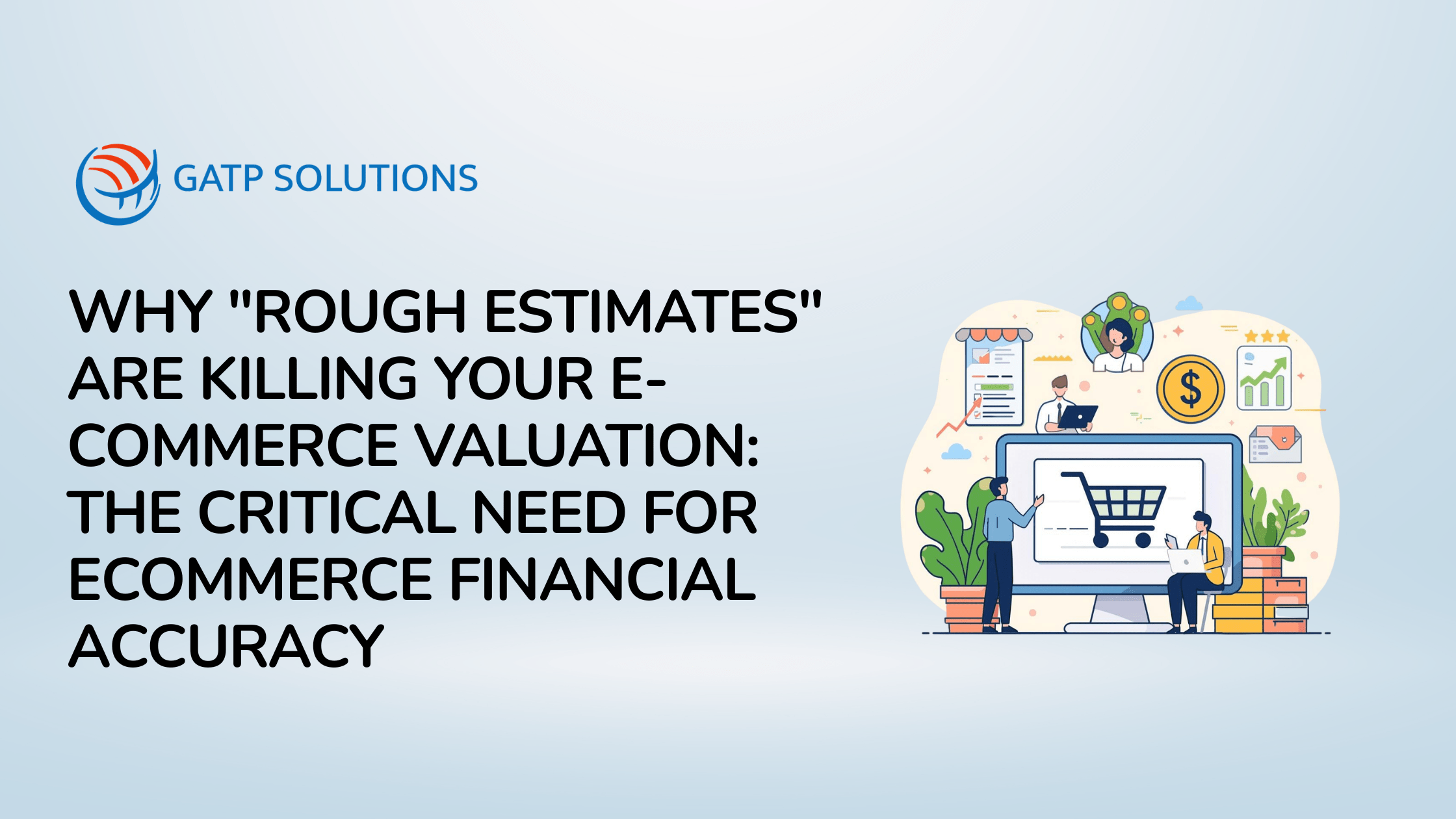 Why “Rough Estimates” Are Killing Your E-commerce Valuation: The Critical Need for Ecommerce Financial Accuracy