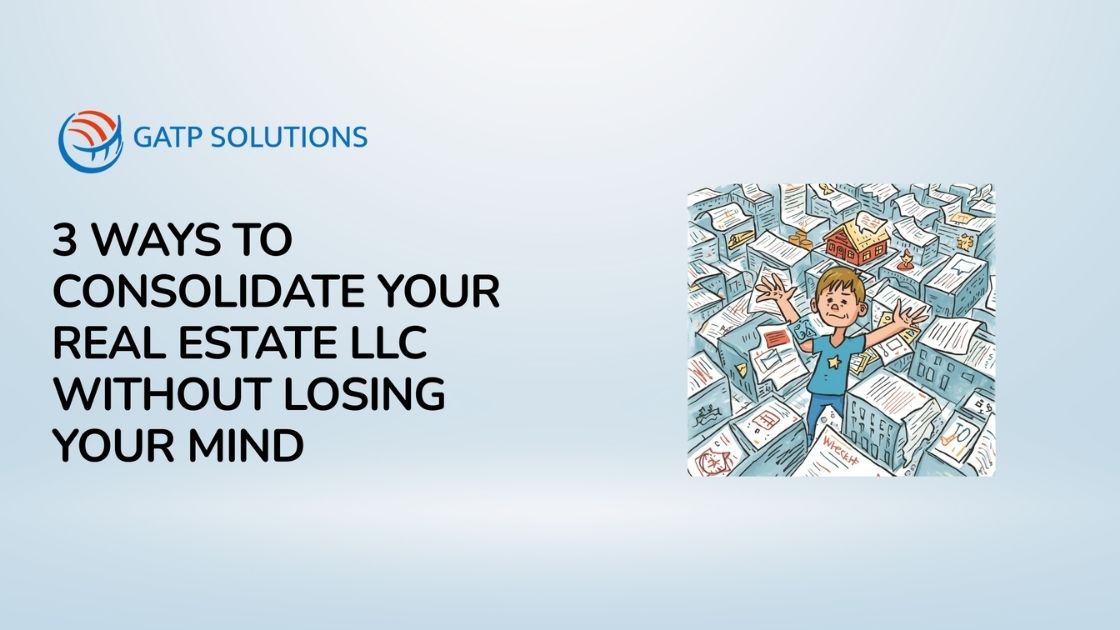 3 Ways to Consolidate Your Real Estate LLC Without Losing Your Mind