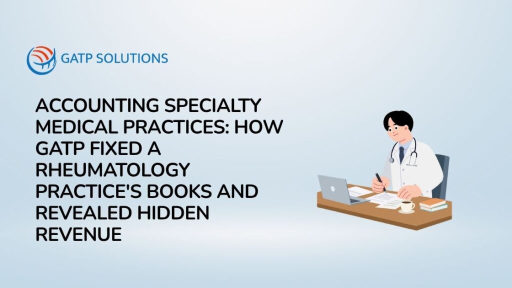 Accounting Specialty Medical Practices How GATP Fixed a Rheumatology Practice's Books and Revealed Hidden Revenue