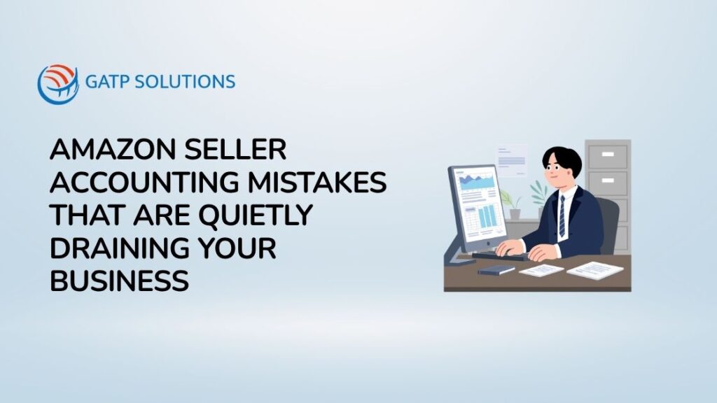 Amazon Seller Accounting Mistakes That Are Quietly Draining Your Business
