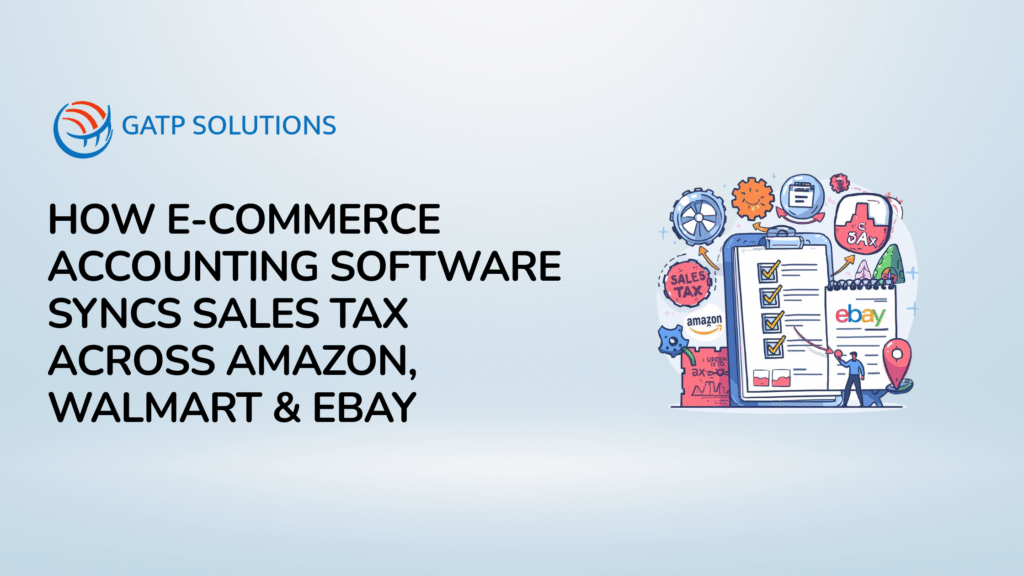 How E-Commerce Accounting Software Syncs Sales Tax Across Amazon, Walmart & eBay