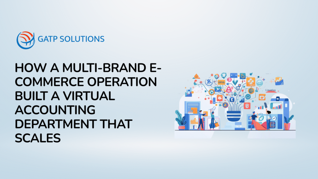Multi-Entity E-Commerce Accounting How a Multi-Brand E-Commerce Operation Built a Virtual Accounting Department That Scales
