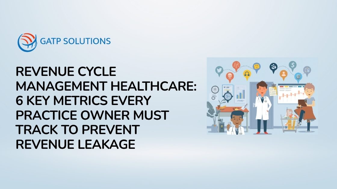 Revenue Cycle Management Healthcare: 6 Key Metrics Every Practice Owner Must Track to Prevent Revenue Leakage