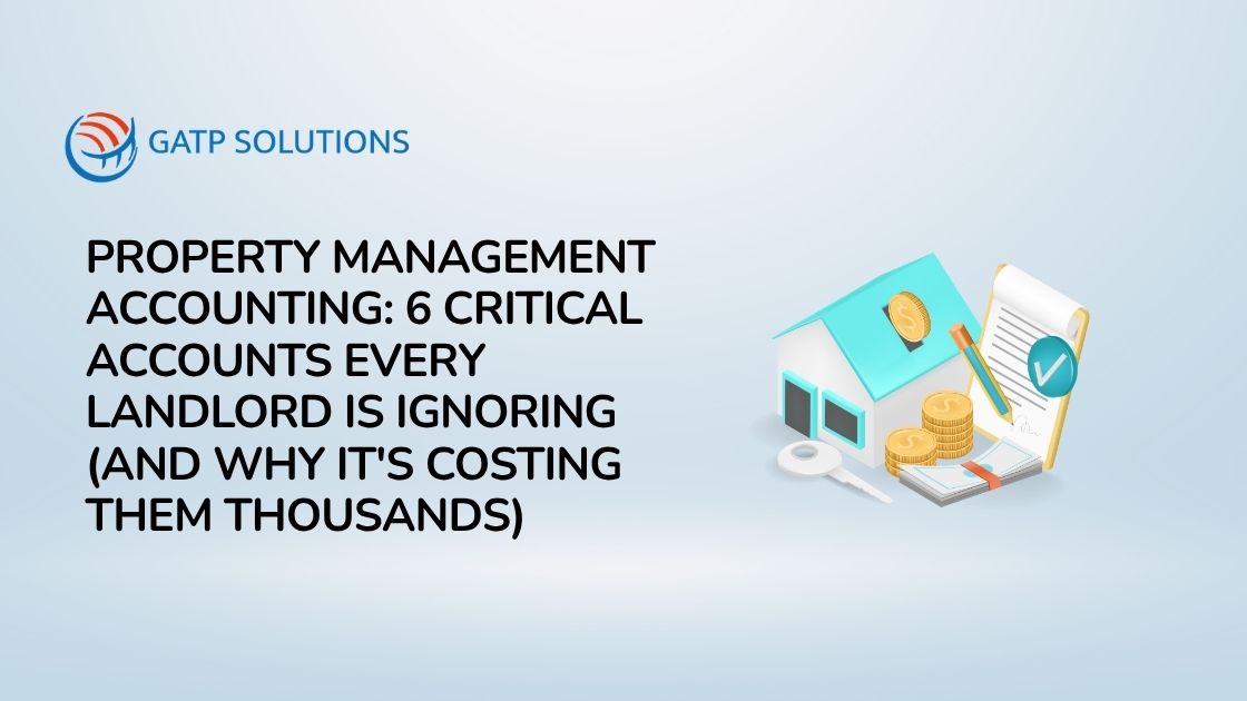 Property Management Accounting: 6 Critical Accounts Every Landlord Is Ignoring (And Why It’s Costing Them Thousands)