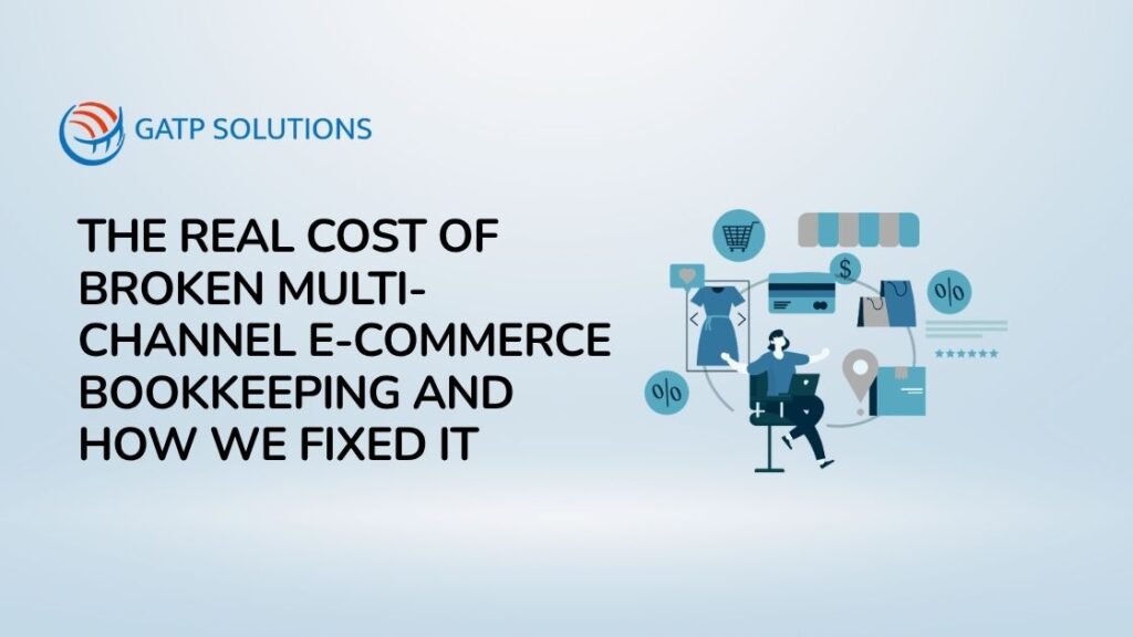 The Real Cost of Broken Multi-Channel E-Commerce Bookkeeping And How We Fixed It