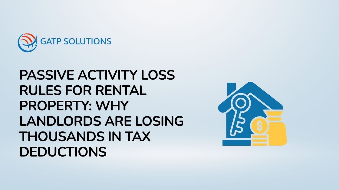 Passive Activity Loss Rules for Rental Property: Why Landlords Are Losing Thousands in Tax Deductions (And How to Fix It)
