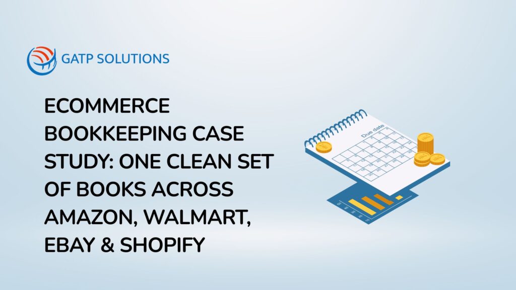 Ecommerce Bookkeeping Case Study One Clean Set of Books Across Amazon, Walmart, eBay & Shopify