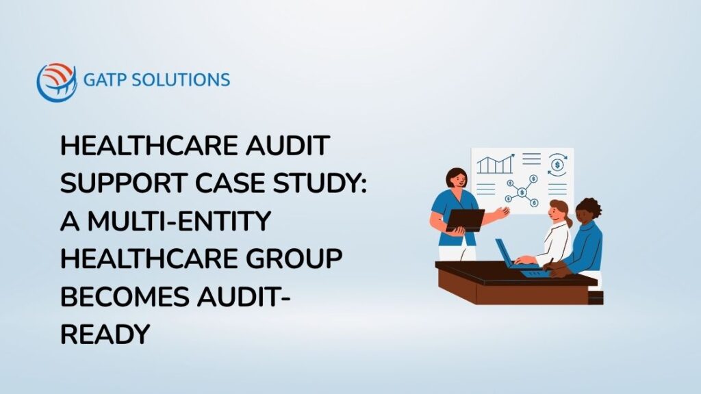 Healthcare Audit Support Case Study A Multi-Entity Healthcare Group Becomes Audit-Ready