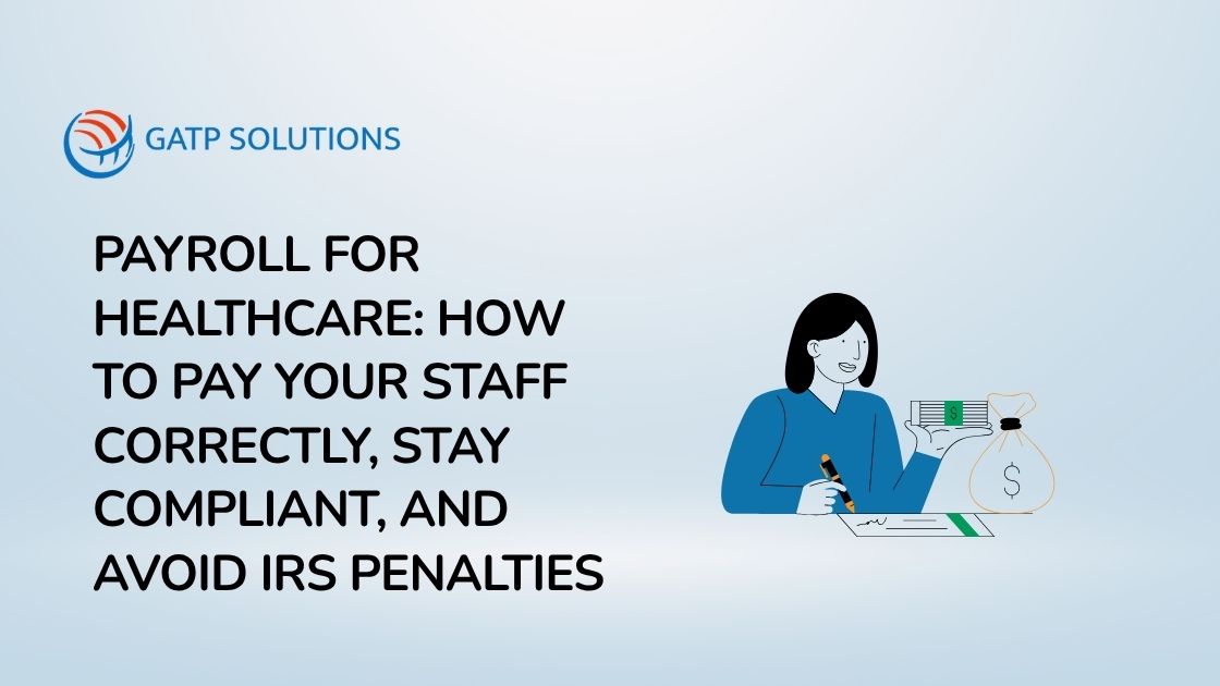Payroll for Healthcare: How to Pay Your Staff Correctly, Stay Compliant, and Avoid IRS Penalties